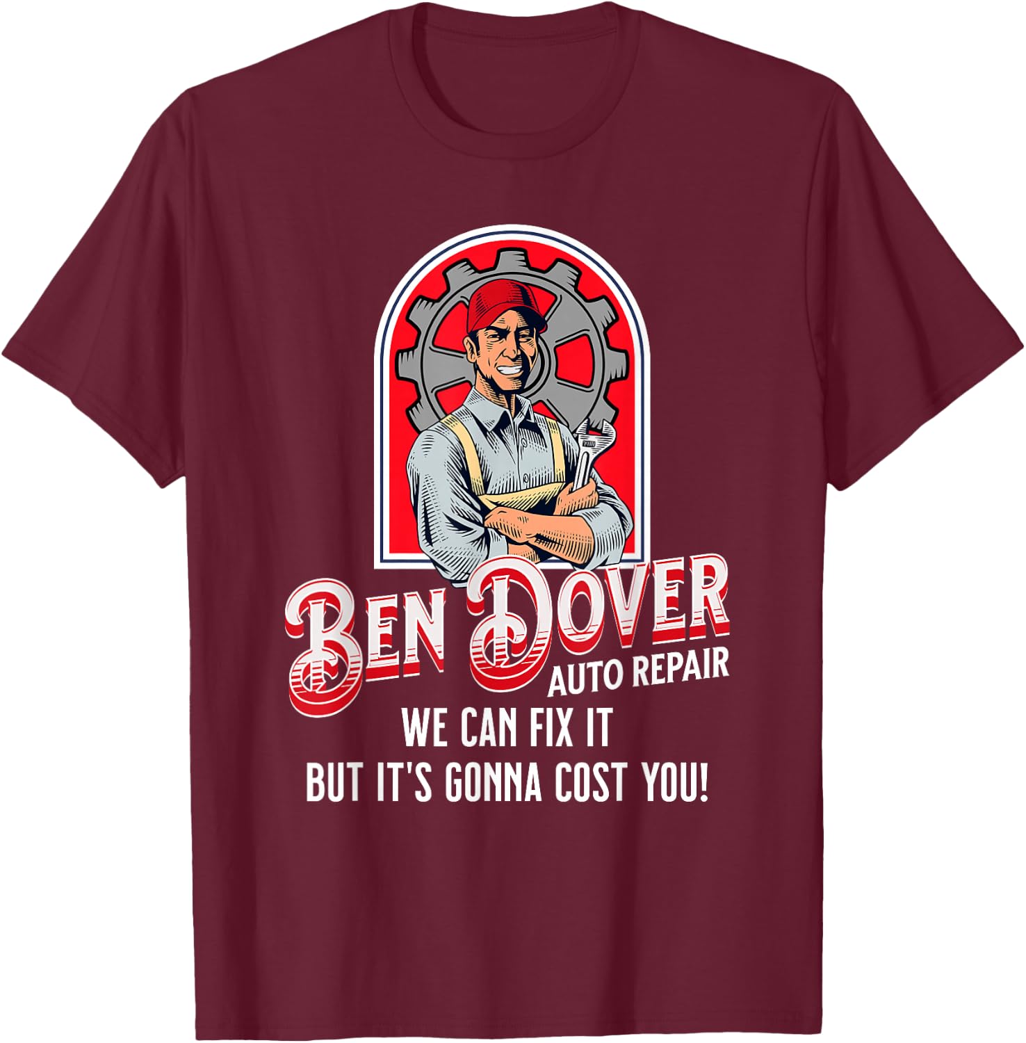 Ben Dover Auto Repair Its Gonna Cost You Funny Adult Humor T-Shirt - T-Shirt | Maroon