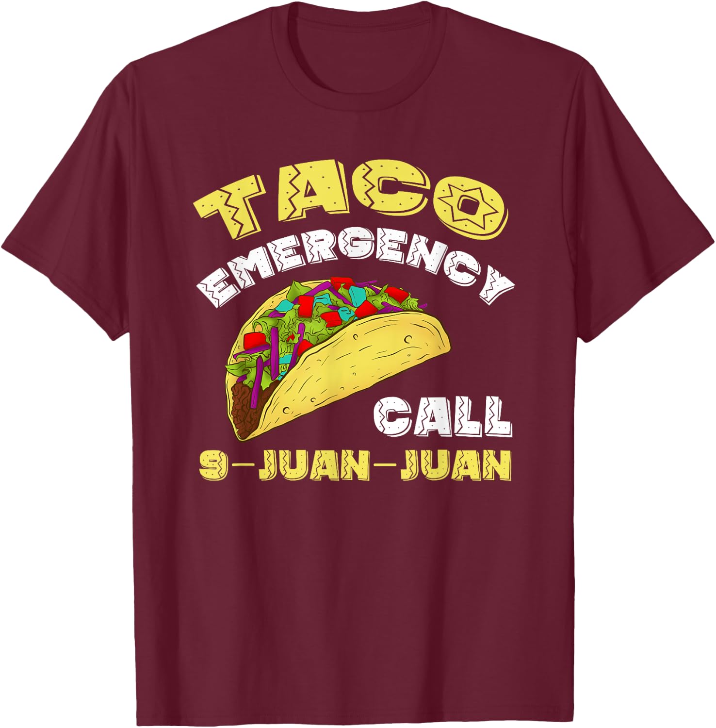 Taco Emergency Call 9 Juan Juan Cinco De Mayo Funny T-Shirt - T-Shirt | Maroon