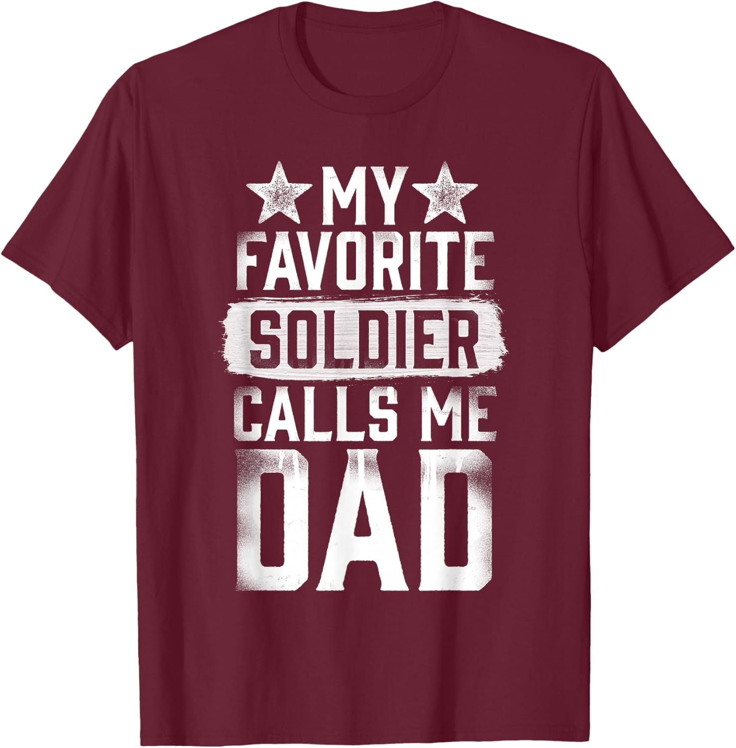 Proud Army Dad My Favorite Soldier Calls Me Dad T Shirt T-Shirt - T-Shirt | Maroon