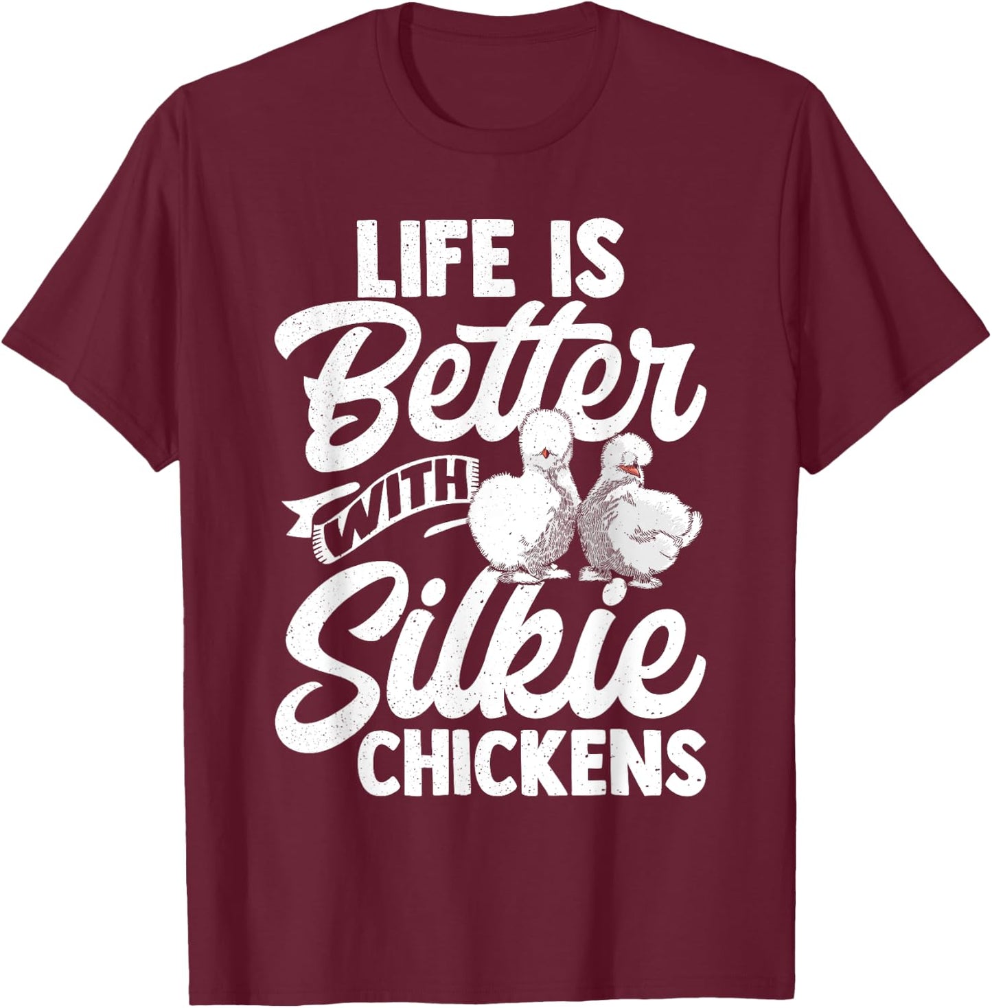 Life Is Better With Silkie Chickens Silky Chicken Lover Hen T-Shirt - T-Shirt | Maroon