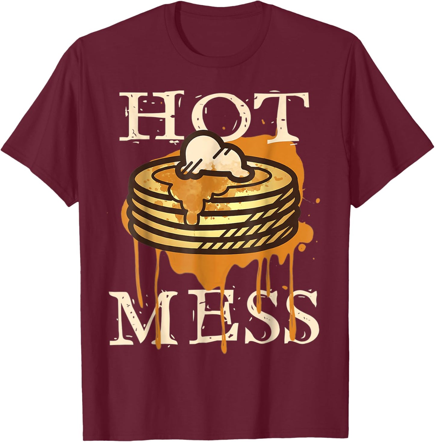 Hot Mess Short Stack Of Pancakes Full Of Syrup T-Shirt - T-Shirt | Maroon