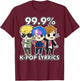 K-Pop 99.9% K-Pop Lyrics T-Shirt - T-Shirt | Maroon