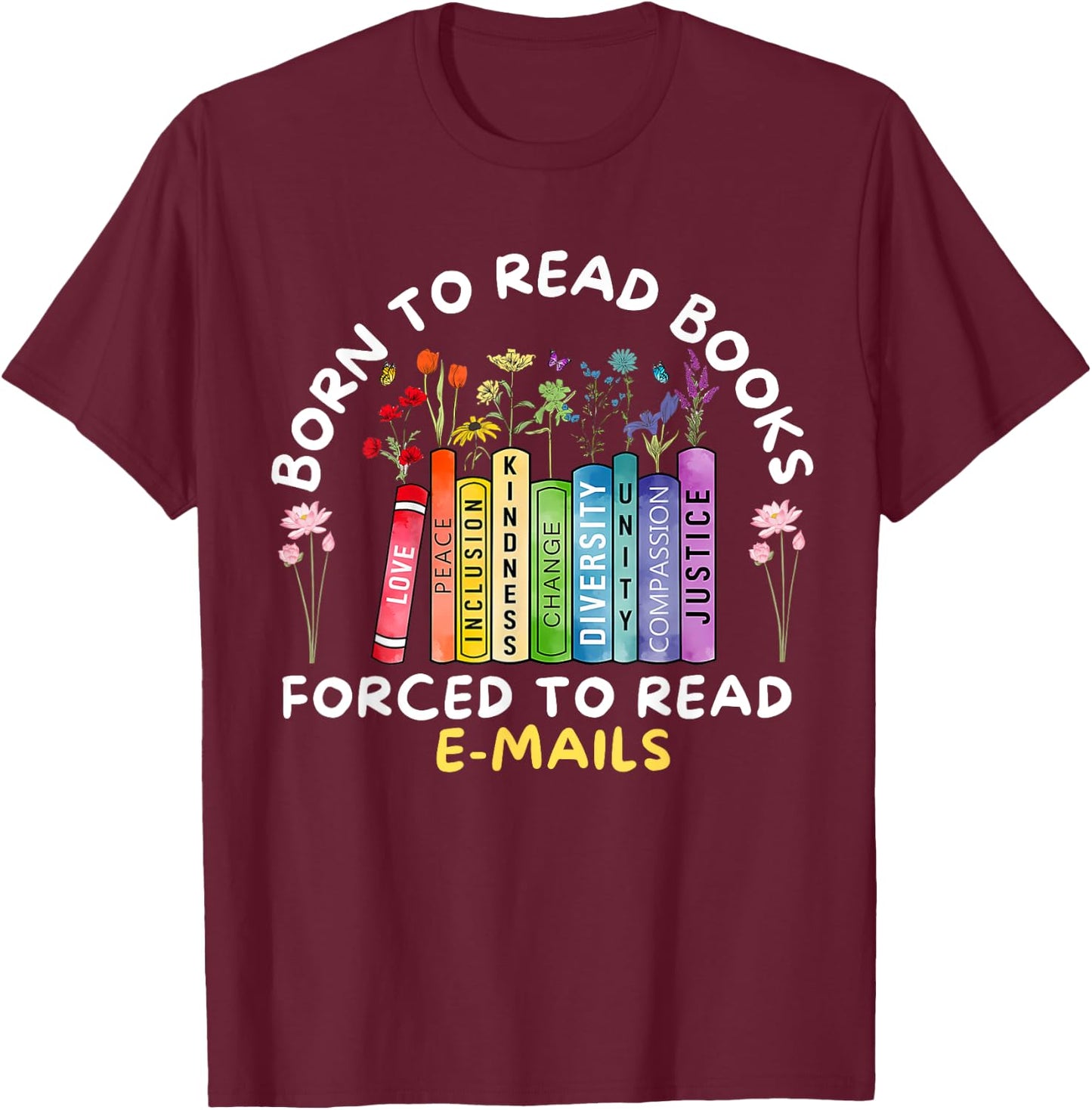 Born To Read Books Forced To Read Emails vintage T-Shirt - T-Shirt | Maroon