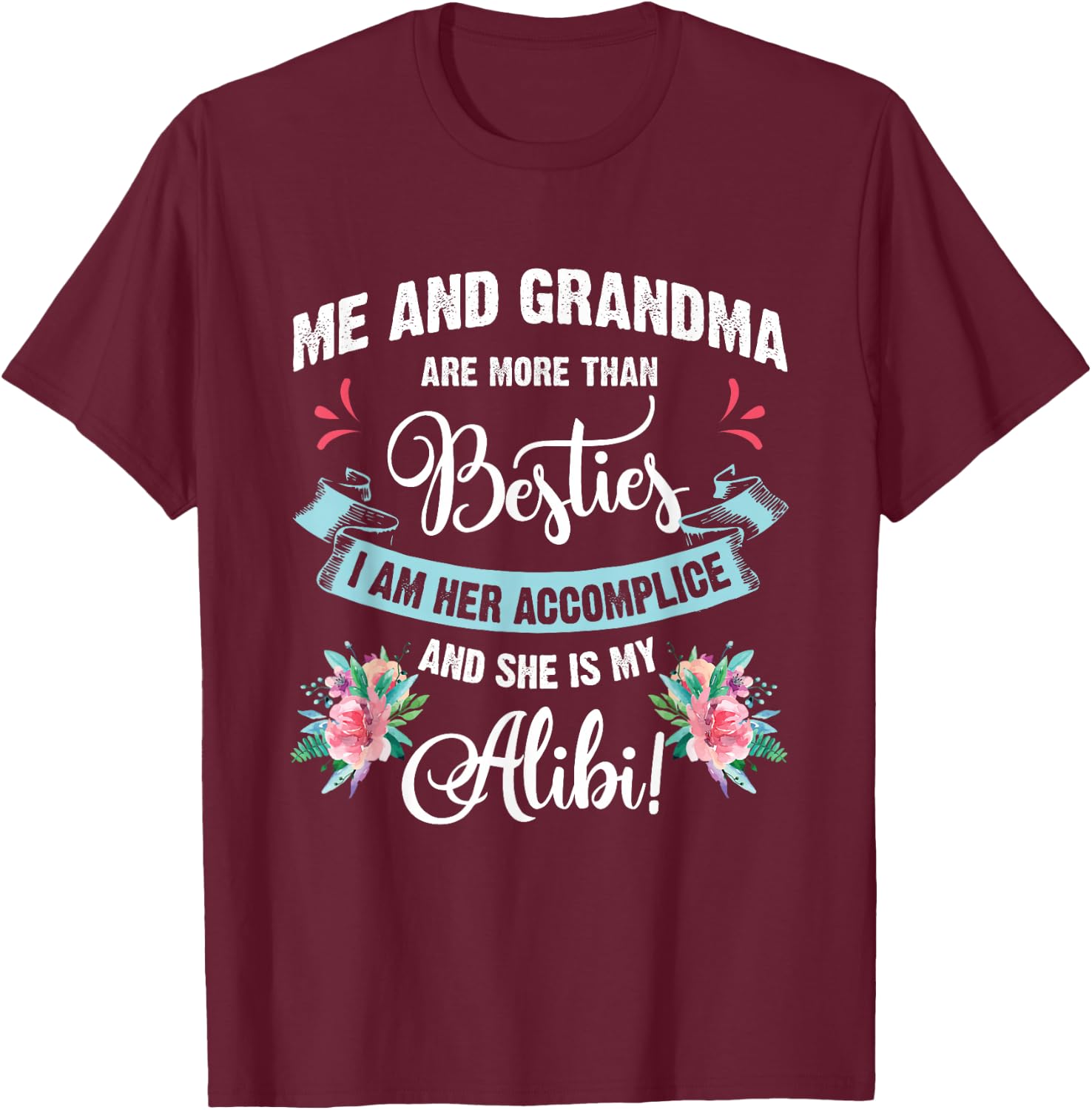 Me And Grandma Are More Than Besties, She Is My Alibi Gift T-Shirt - T-Shirt | Maroon