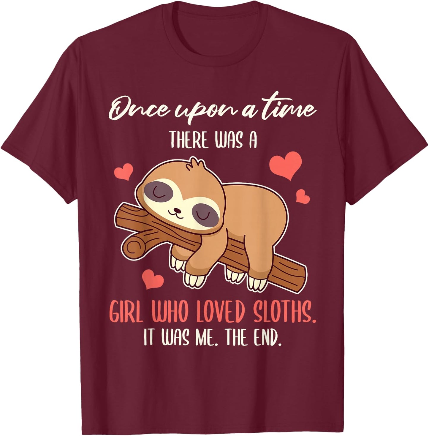 Once Upon A Time There Was A Girl Who Loved Sloths T-Shirt - T-Shirt | Maroon