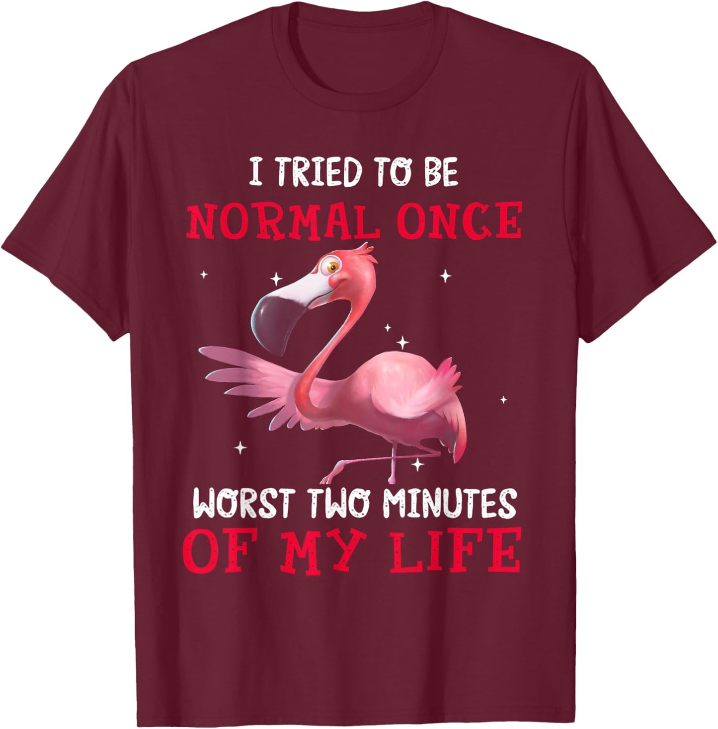 Flamingo I Tried To Be Normal Once Worst Two Minutes Of T-Shirt - T-Shirt | Maroon