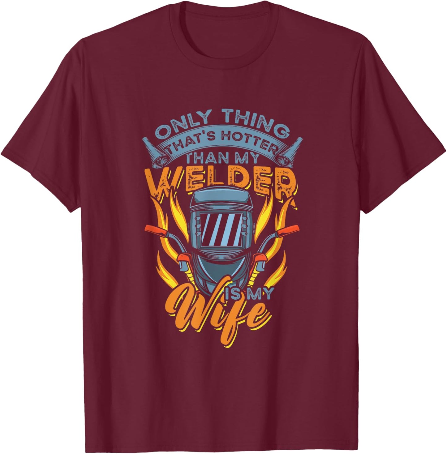 Only Thing hotter than my Welder is my Wife for Husband T-Shirt - T-Shirt | Maroon