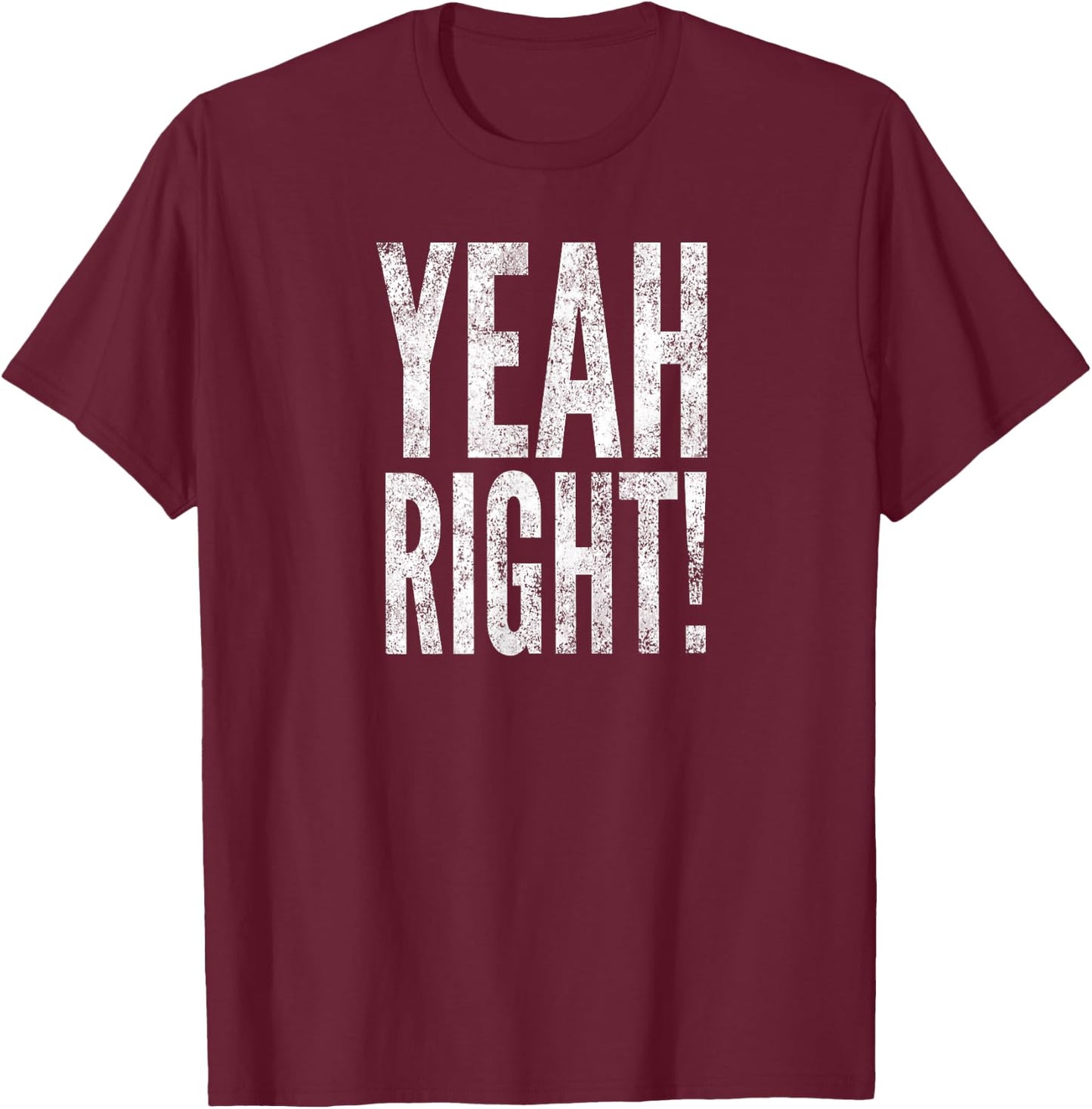 Yeah Right! T-Shirt - T-Shirt | Maroon
