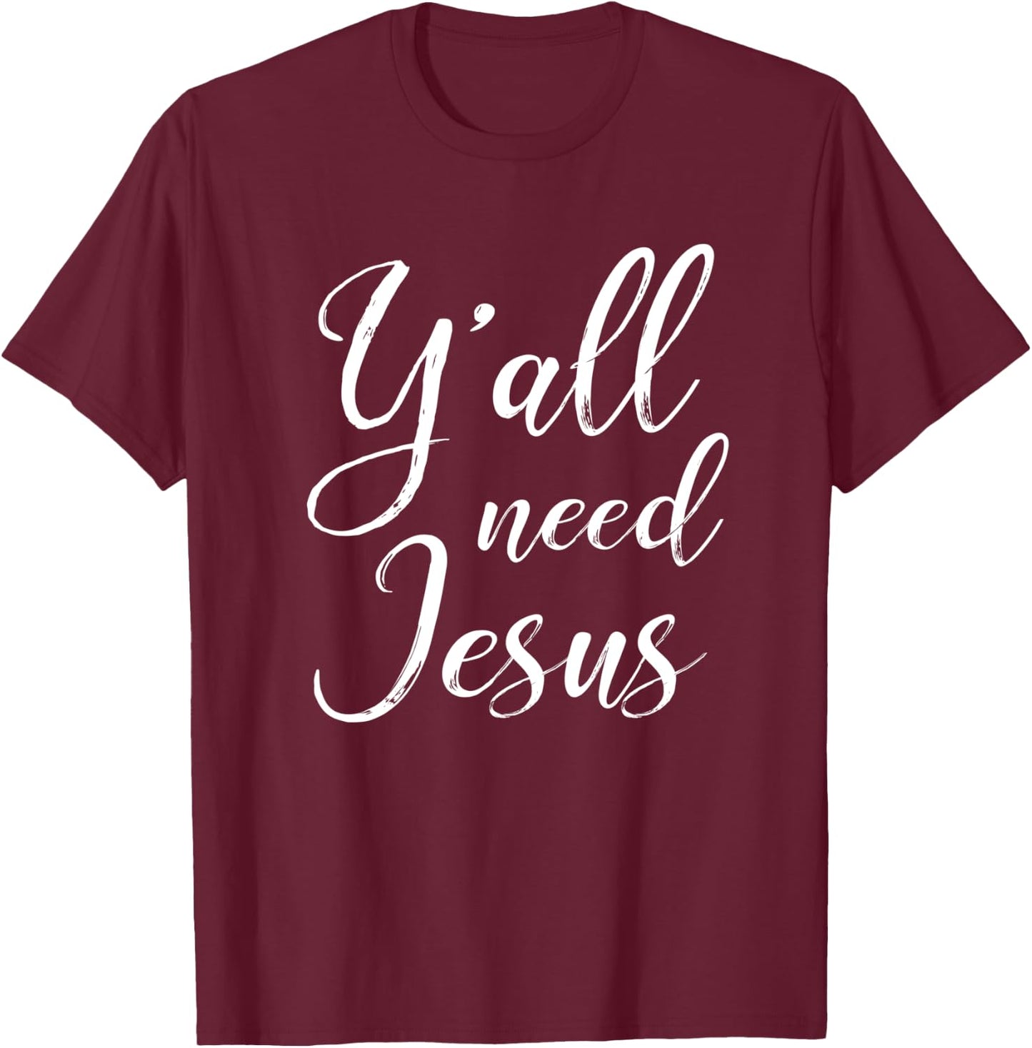Y'all Need Jesus Southern Christian Faith T-Shirt - T-Shirt | Maroon
