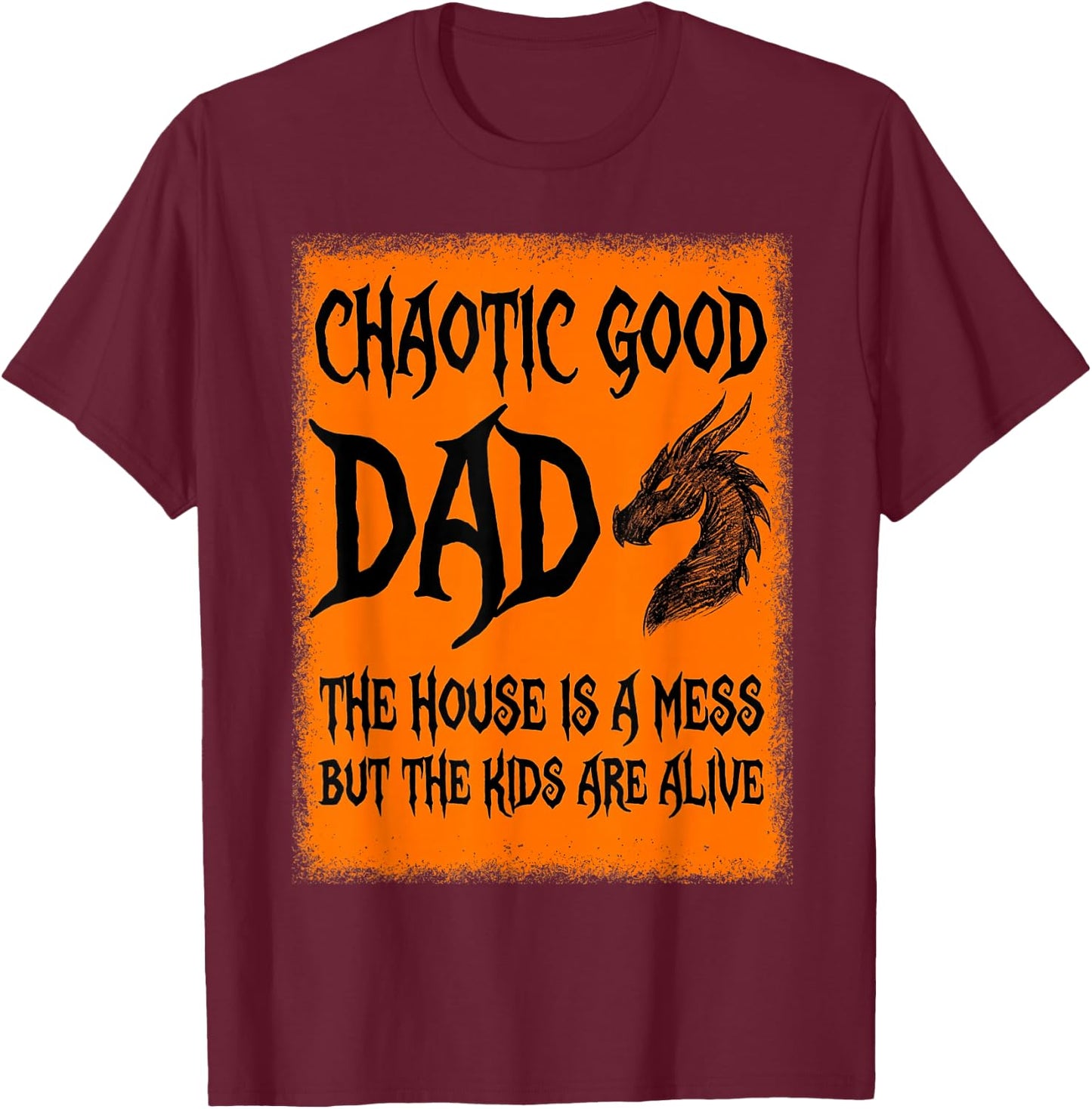 Chaotic Good Dad The House is A Mess But The Kids are Alive T-Shirt - T-Shirt | Maroon