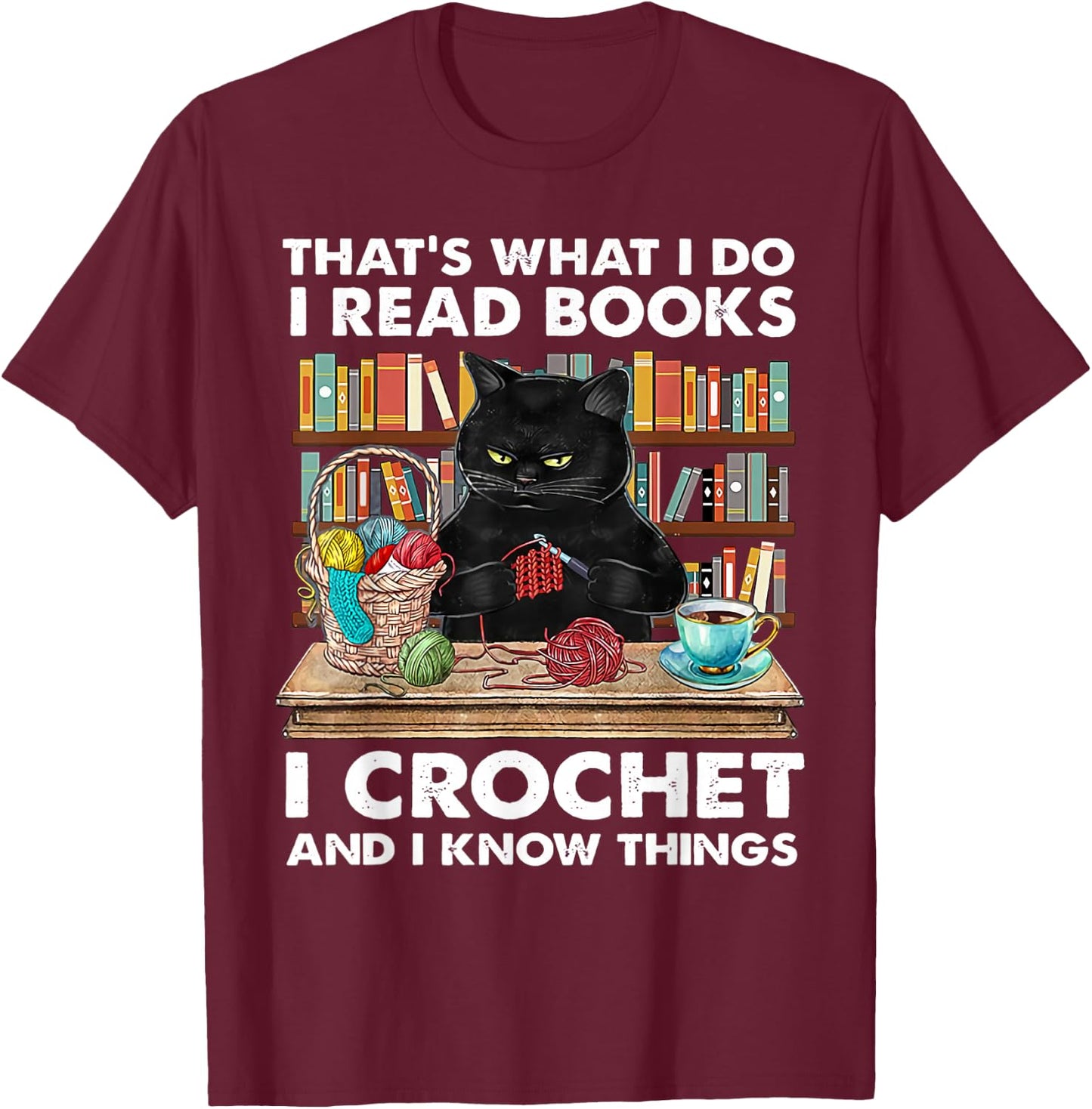That's What I Do I Read Books I Crochet And I Know Things T-Shirt - T-Shirt | Maroon