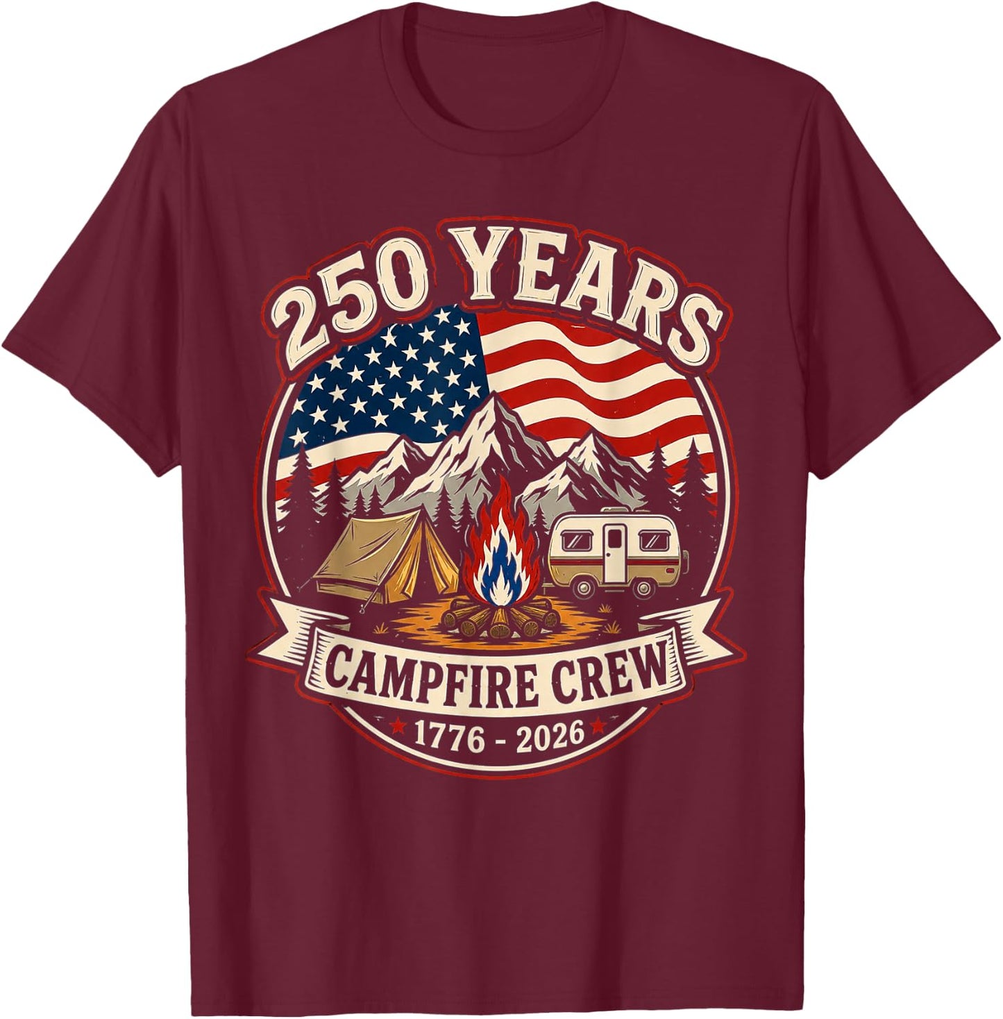 250 Years Campfire Crew 1776 2026 250th 4th July Camping T-Shirt - T-Shirt | Maroon