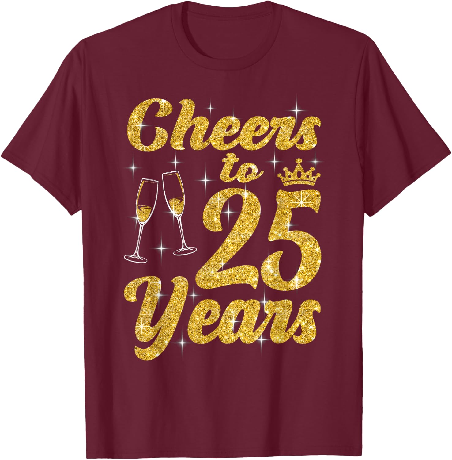Cheers To 25 Years Old Queen Cute 25th Birthday Party Women T-Shirt - T-Shirt | Maroon