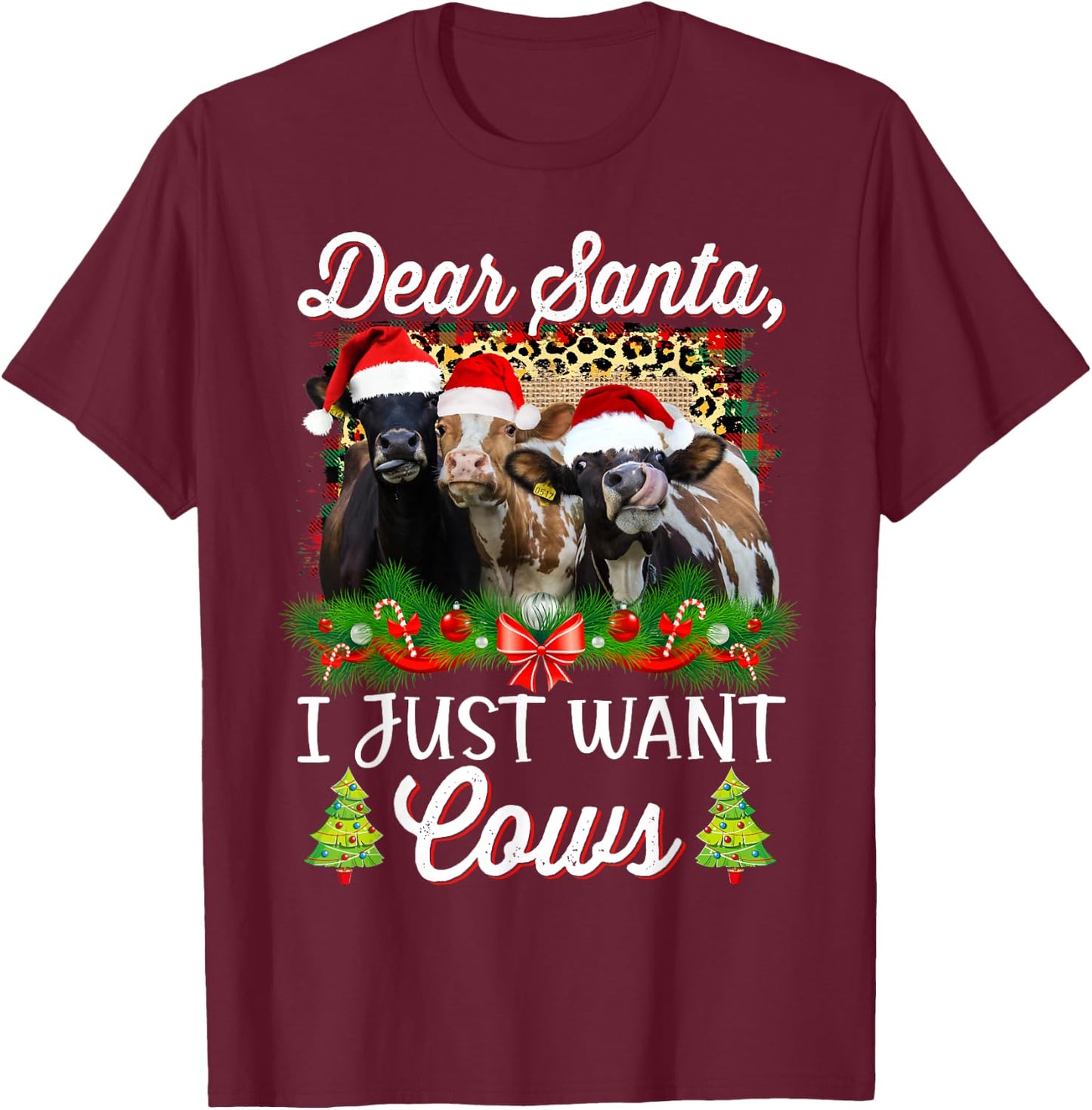 Cow Christmas Dear Santa I Just Want Cows Funny Bring Cows T-Shirt - T-Shirt | Maroon