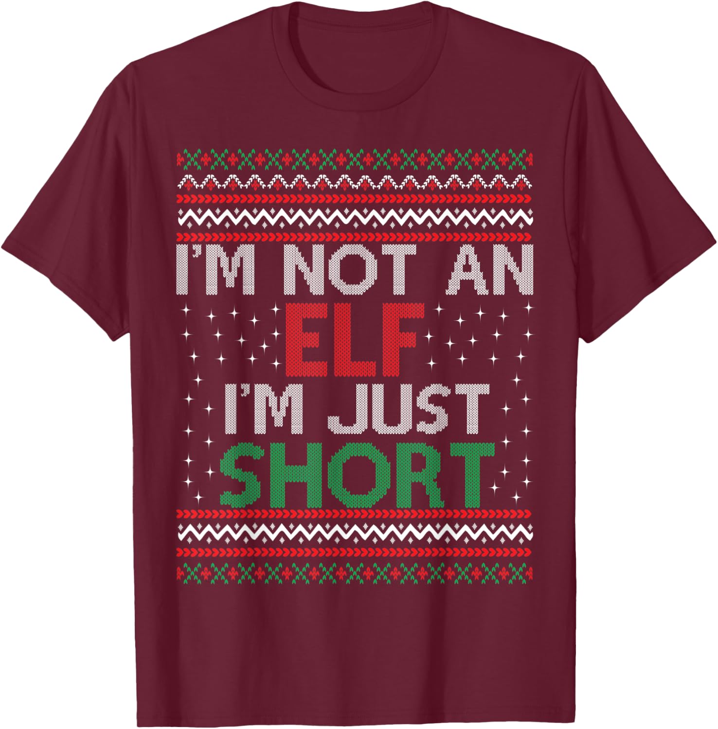 I'm Not An Elf I'm Just Short Christmas Ugly Sweater Elf T-Shirt - T-Shirt | Maroon