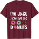 I'm Just Here For The Donuts Cute Donut Lover T-Shirt - T-Shirt | Maroon