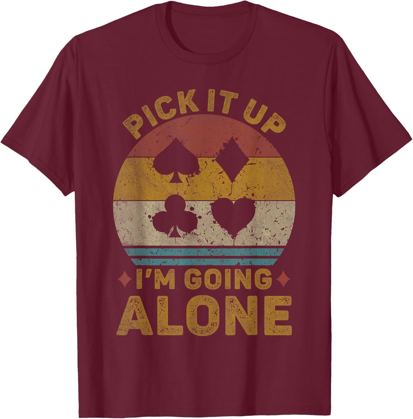 Pick It Up I'm Going Alone Vintage Euchre Card Game T-Shirt - T-Shirt | Maroon