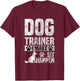 Dog Trainer Commands Obedience I Make Sit Happen Gift T-Shirt - T-Shirt | Maroon