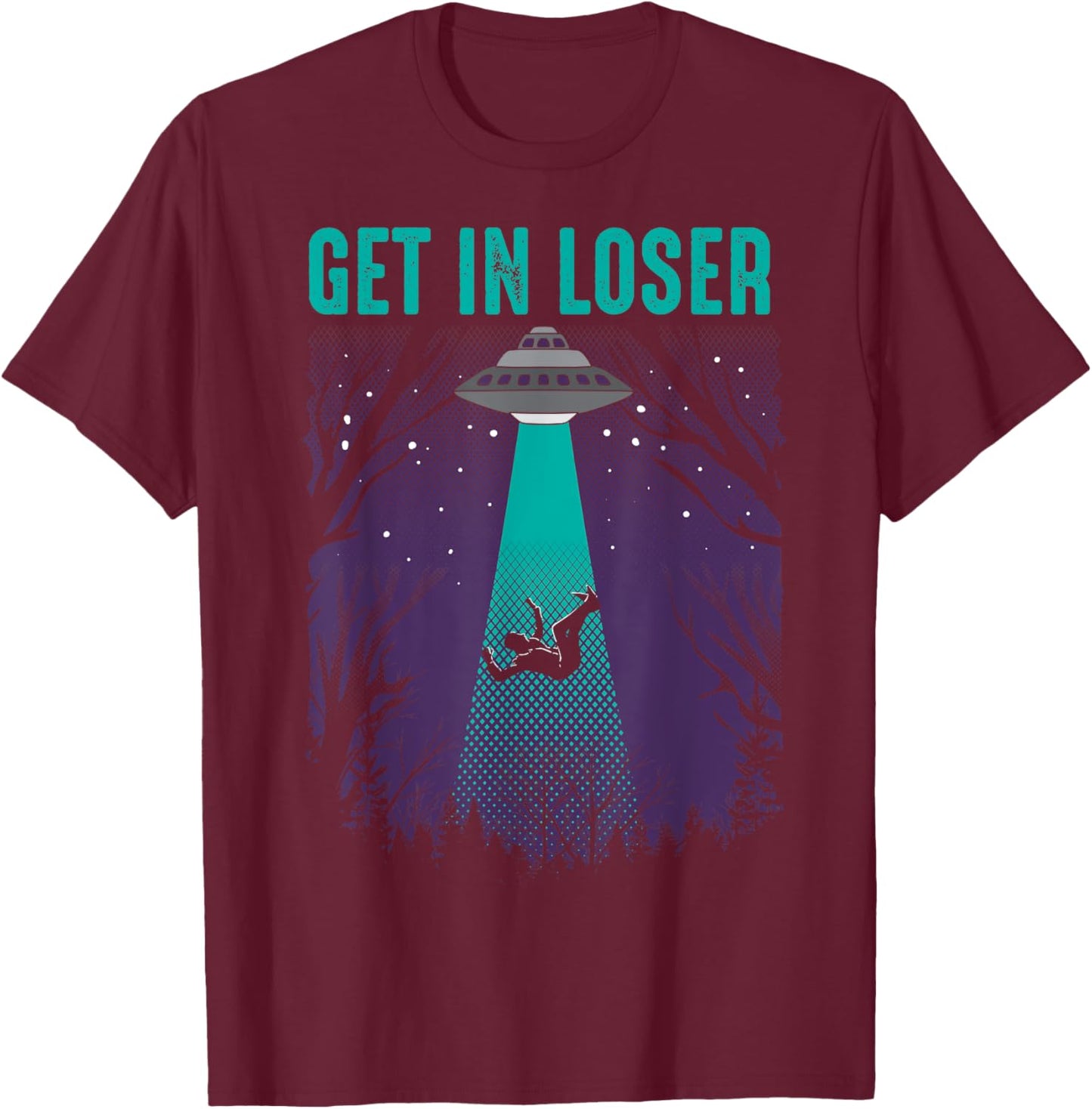 Get In Loser | Cute Alien UFO Believers Gift T-Shirt - T-Shirt | Maroon
