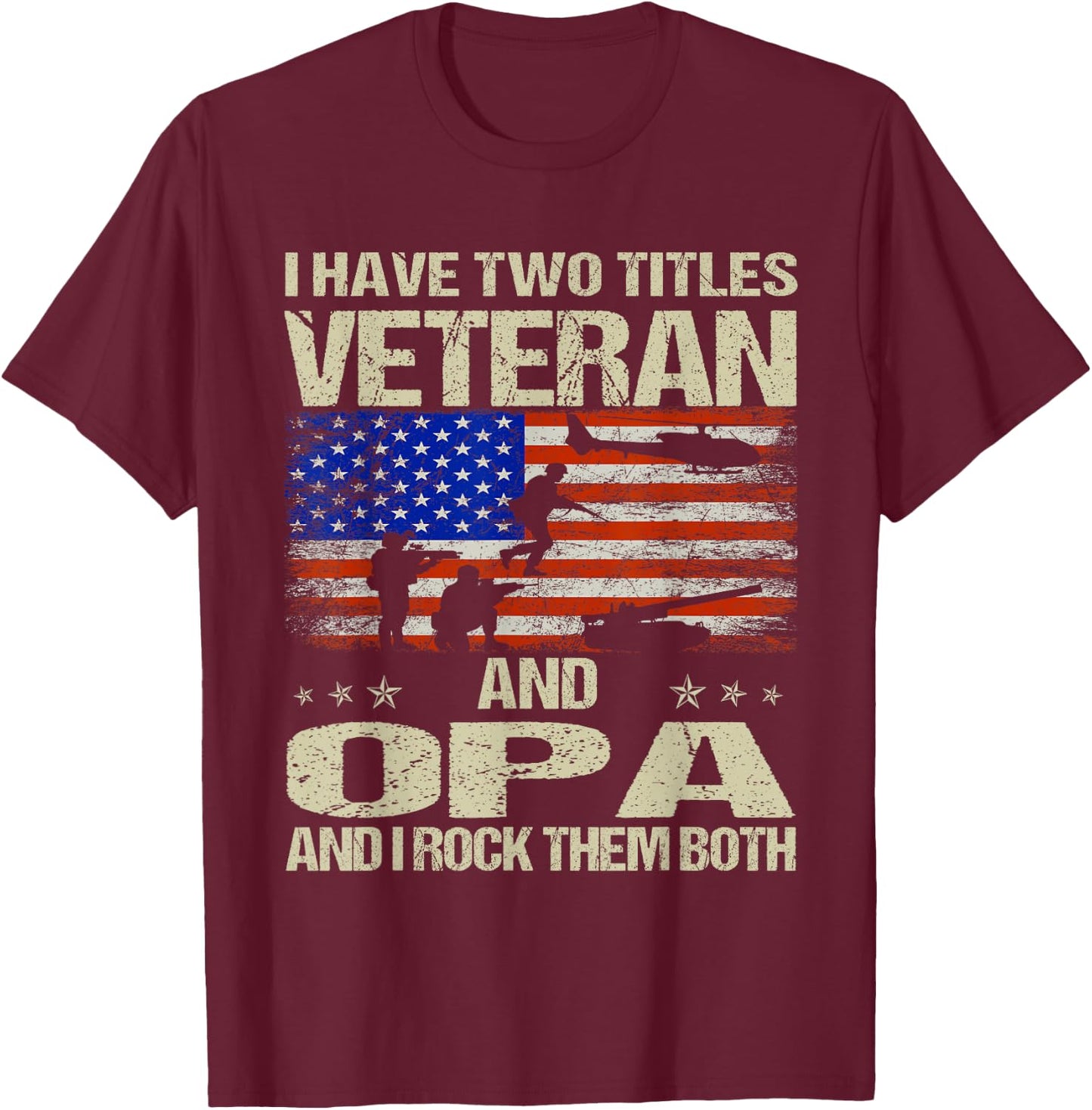 I Have Two Titles Veteran And Opa Funny Dad Papa Grandpa T-Shirt - T-Shirt | Maroon