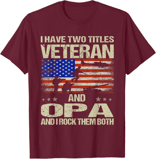 I Have Two Titles Veteran And Opa Funny Dad Papa Grandpa T-Shirt - T-Shirt | Maroon