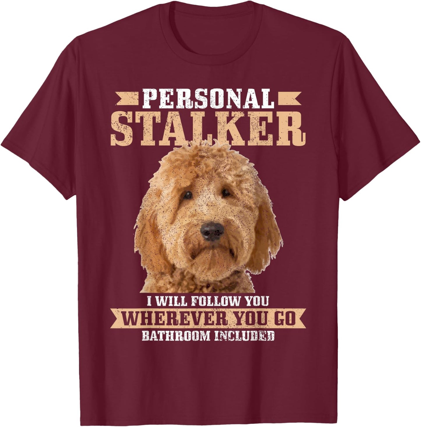 Goldendoodle Personal Stalker Funny Golden Doodle Mom T-Shirt - T-Shirt | Maroon