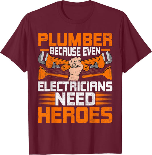 Plumbing Funny Plumber Because Even Electricians Need Heroes T-Shirt - T-Shirt | Maroon