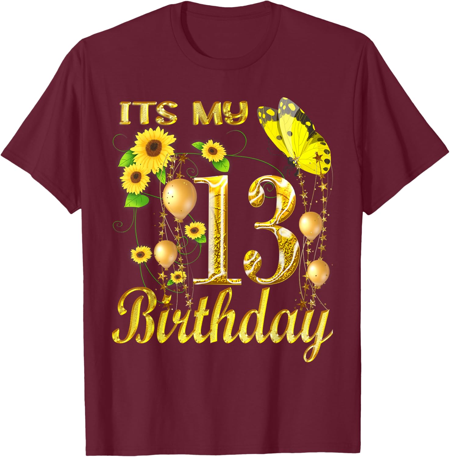 Its My 13th Birthday 13 Year Old Girl Sunflower Butterfly T-Shirt - T-Shirt | Maroon