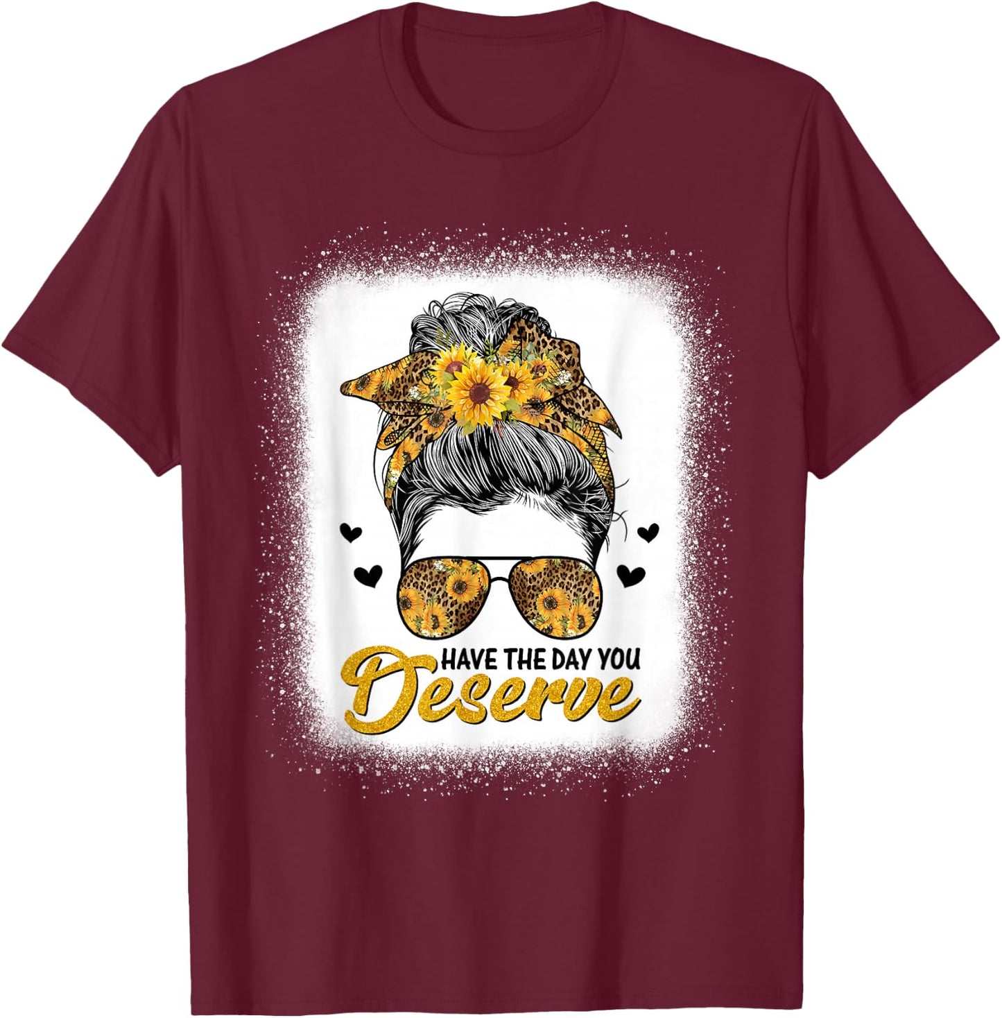 Have The Day You Deserve Saying Cool Motivational Quote T-Shirt - T-Shirt | Maroon