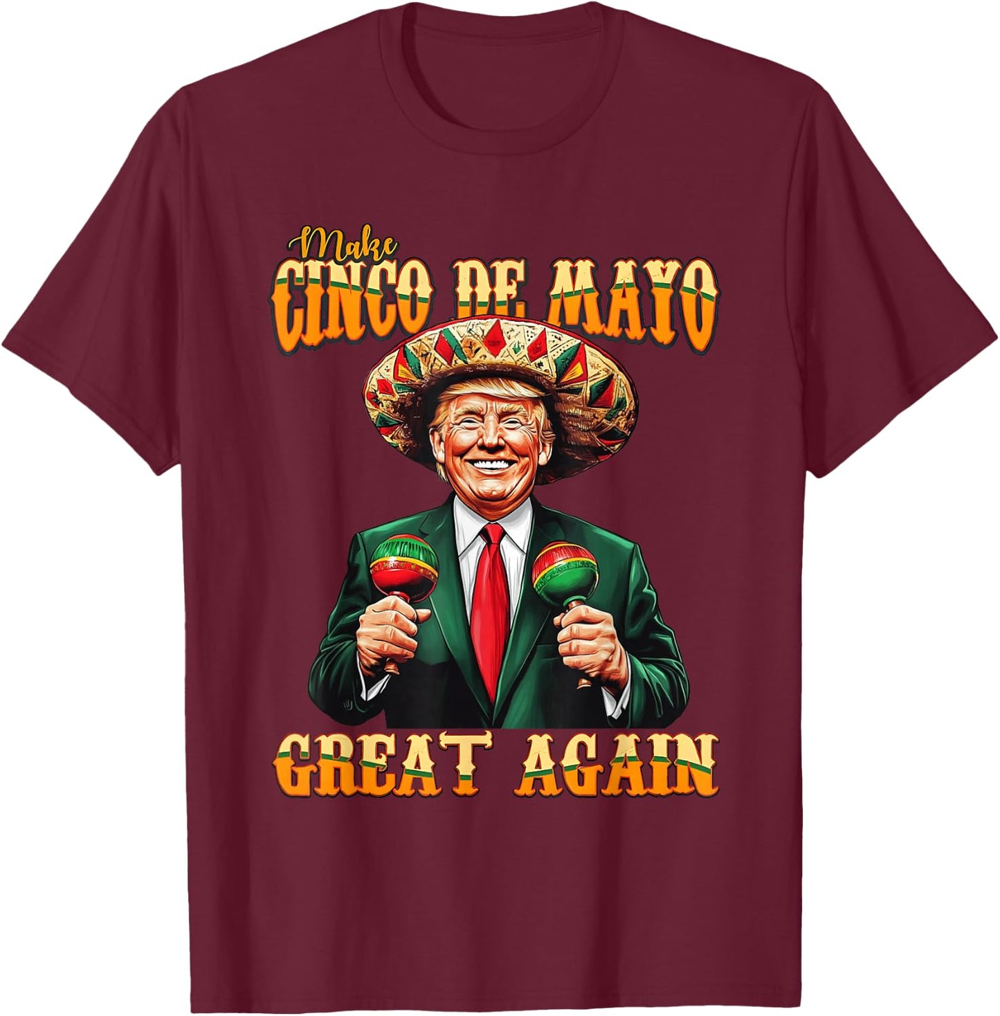 Make Cinco De Mayo Great Again Funny Trump Fiesta 5 De Mayo T-Shirt - T-Shirt | Maroon
