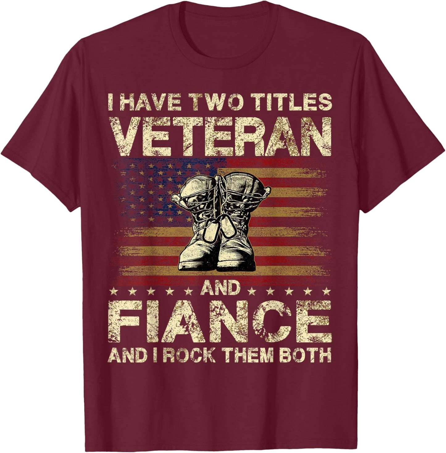 I Have Two Titles Veteran And Fiance | Veteran Fiance T-Shirt - T-Shirt | Maroon