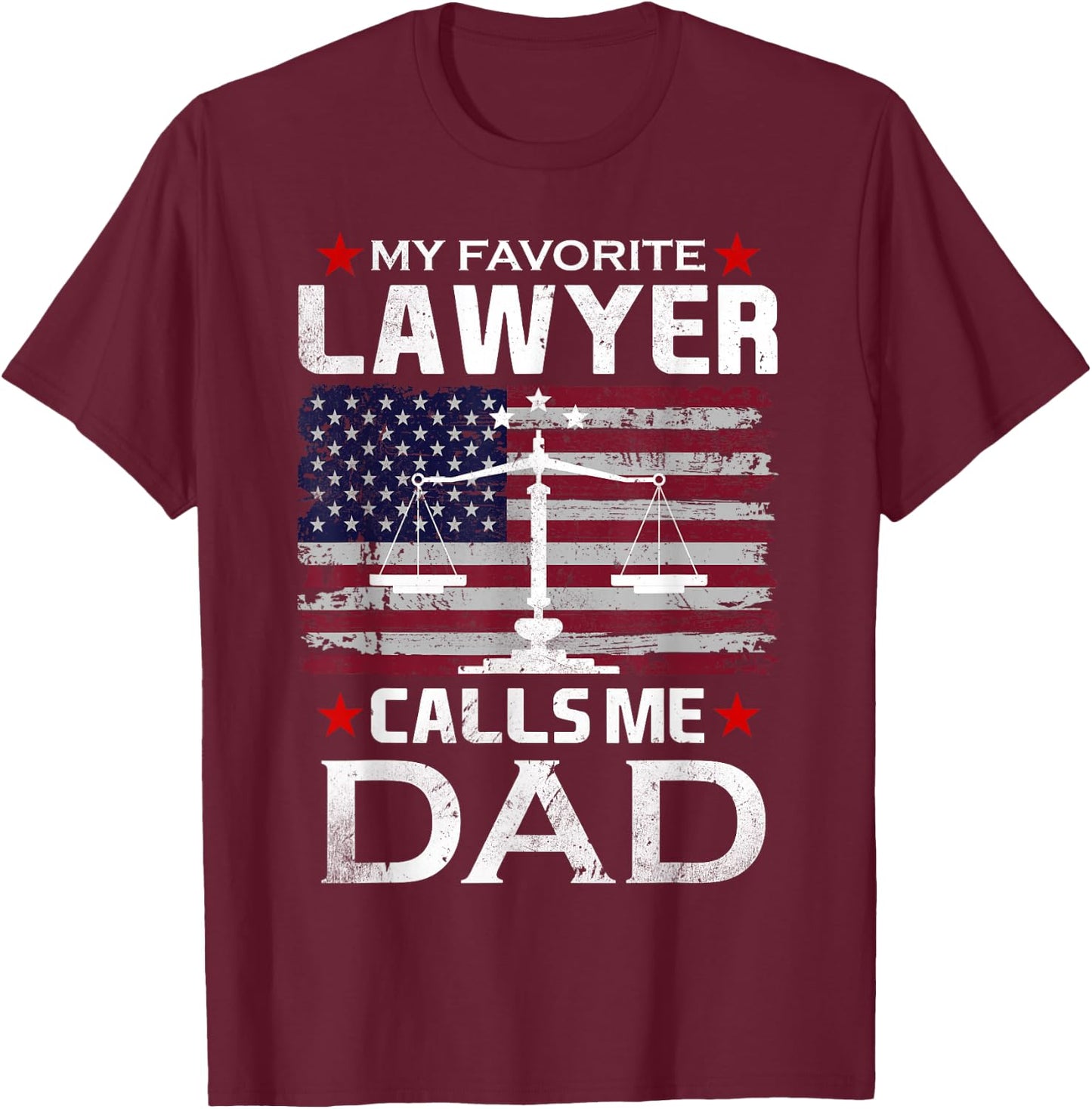 My Favorite Lawyer Calls Me Dad T-Shirt - T-Shirt | Maroon
