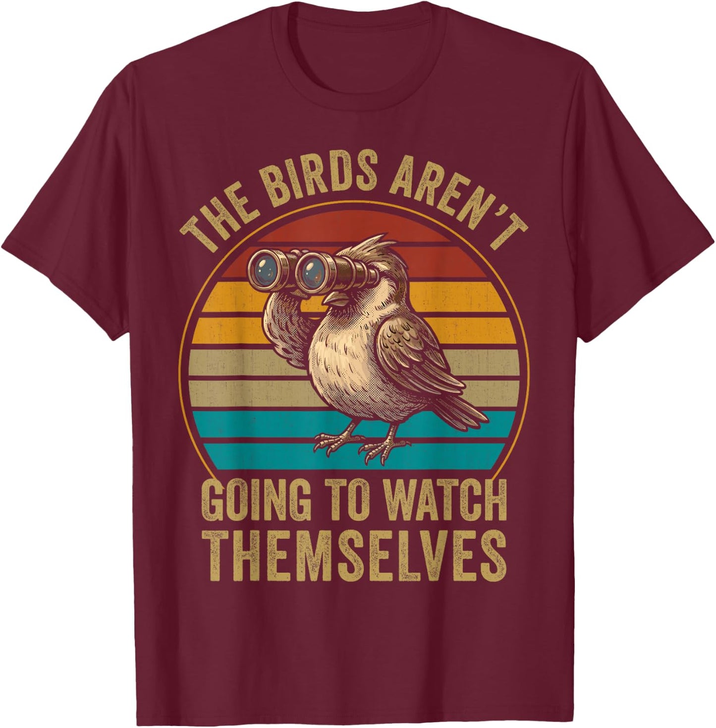 The Bird aren't Going to Watch Themselves Birdwatching Retro T-Shirt - T-Shirt | Maroon