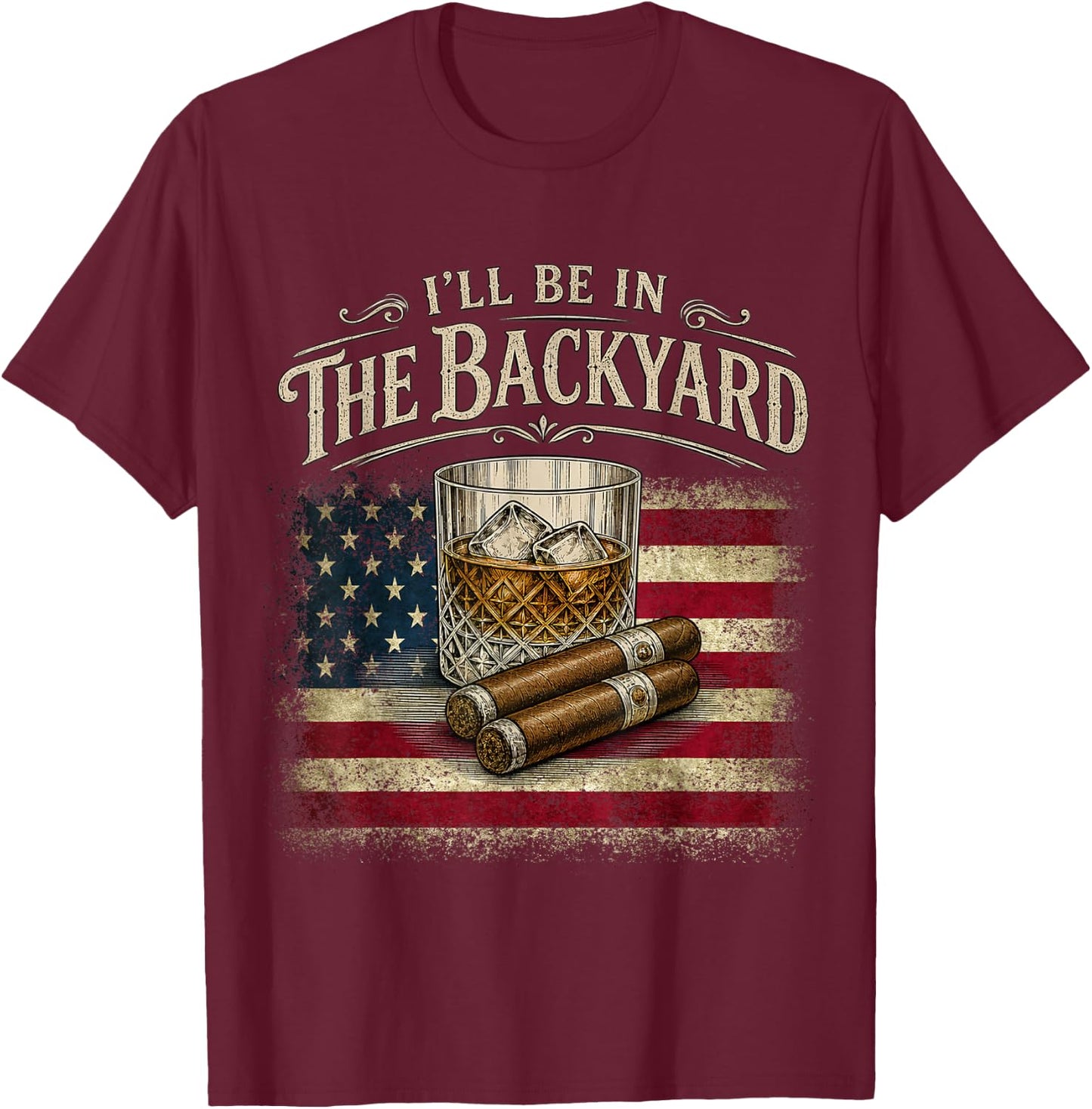 I'll Be in The Backyard Cigar and Bourbon Vintage USA Flag T-Shirt - T-Shirt | Maroon