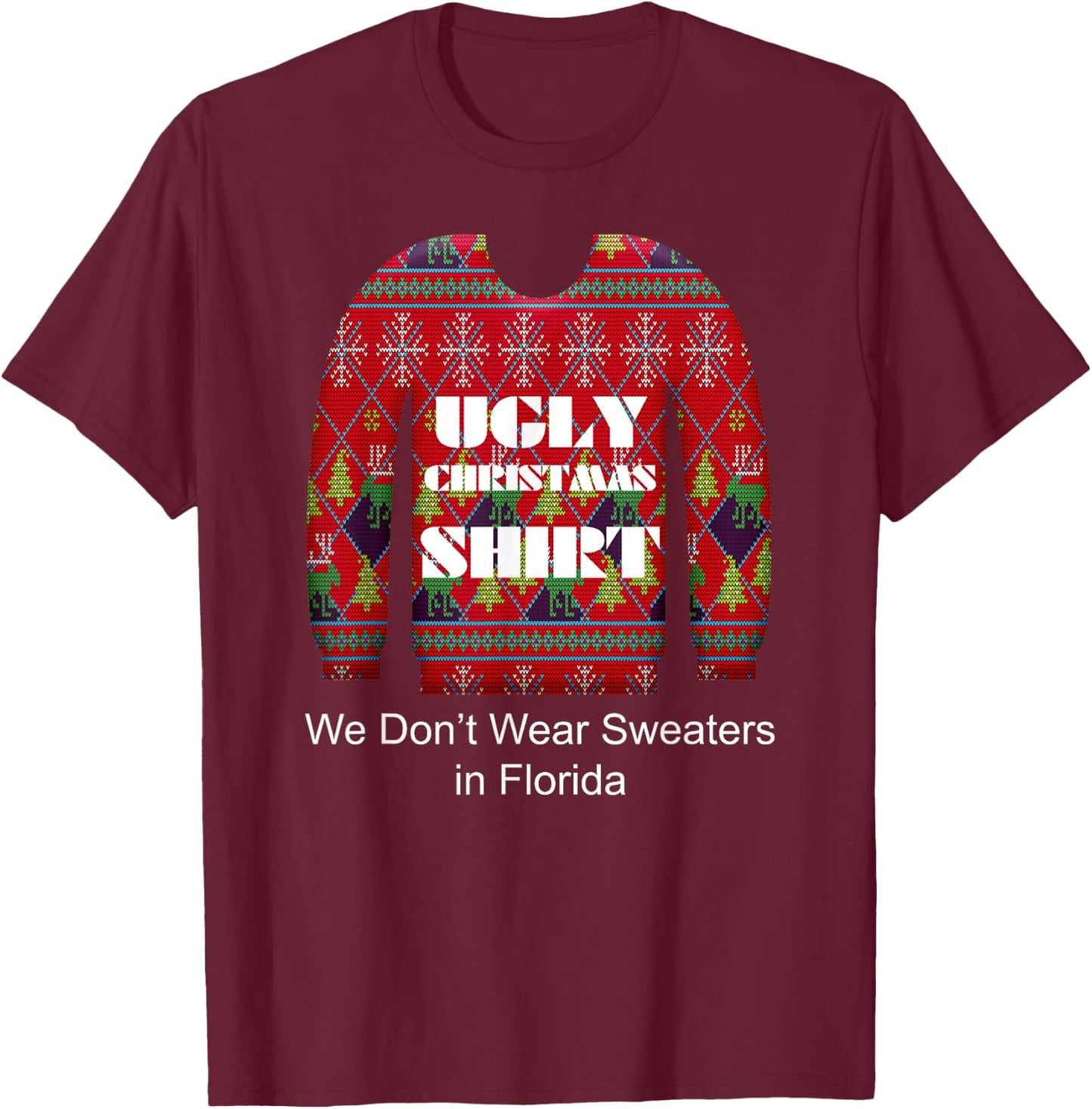 Ugly Christmas Shirt We Don't Wear Sweaters in Florida T-Shirt - T-Shirt | Maroon