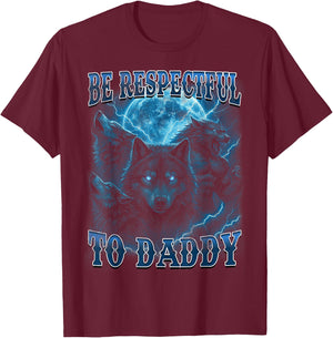 Be Respectful to Daddy Funny Werewolf Meme Cringy Ironic T-Shirt - T-Shirt | Maroon