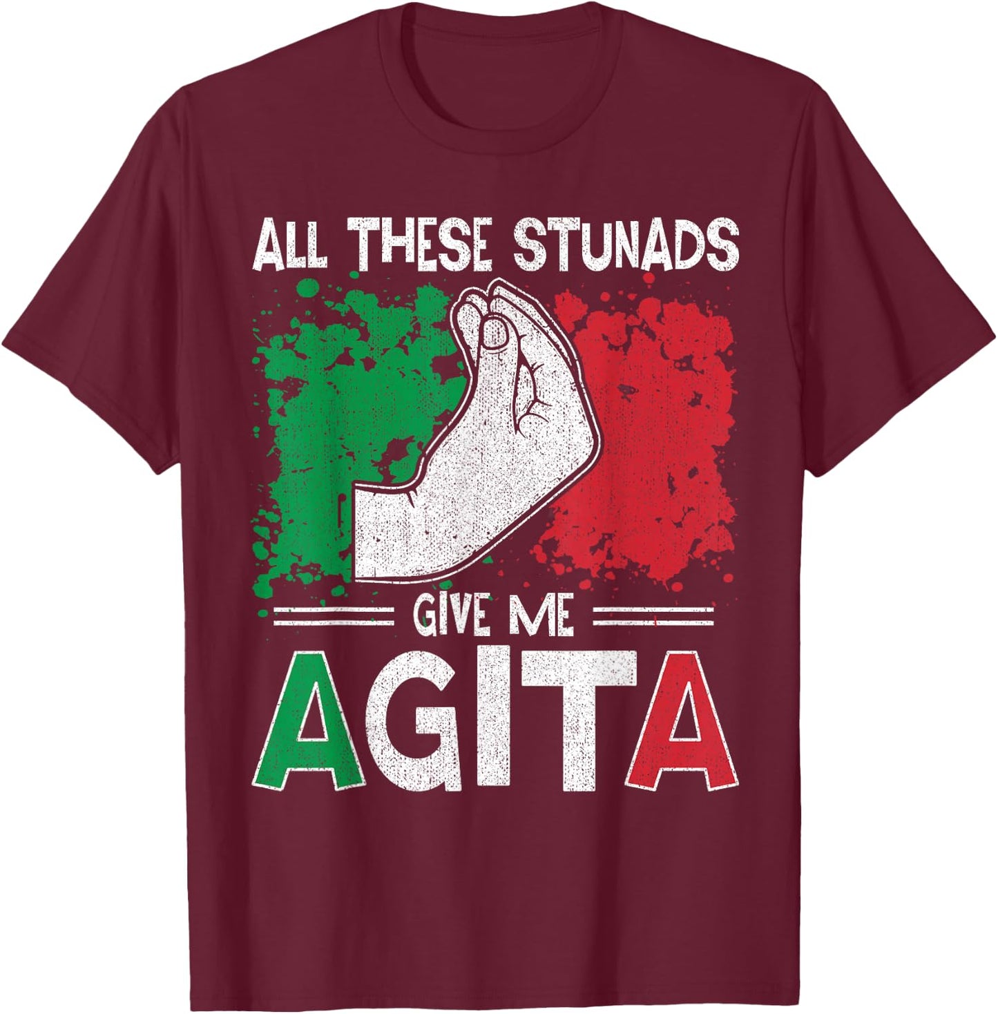 All These Stunads Give Me Agita Italian Saying T-Shirt - T-Shirt | Maroon