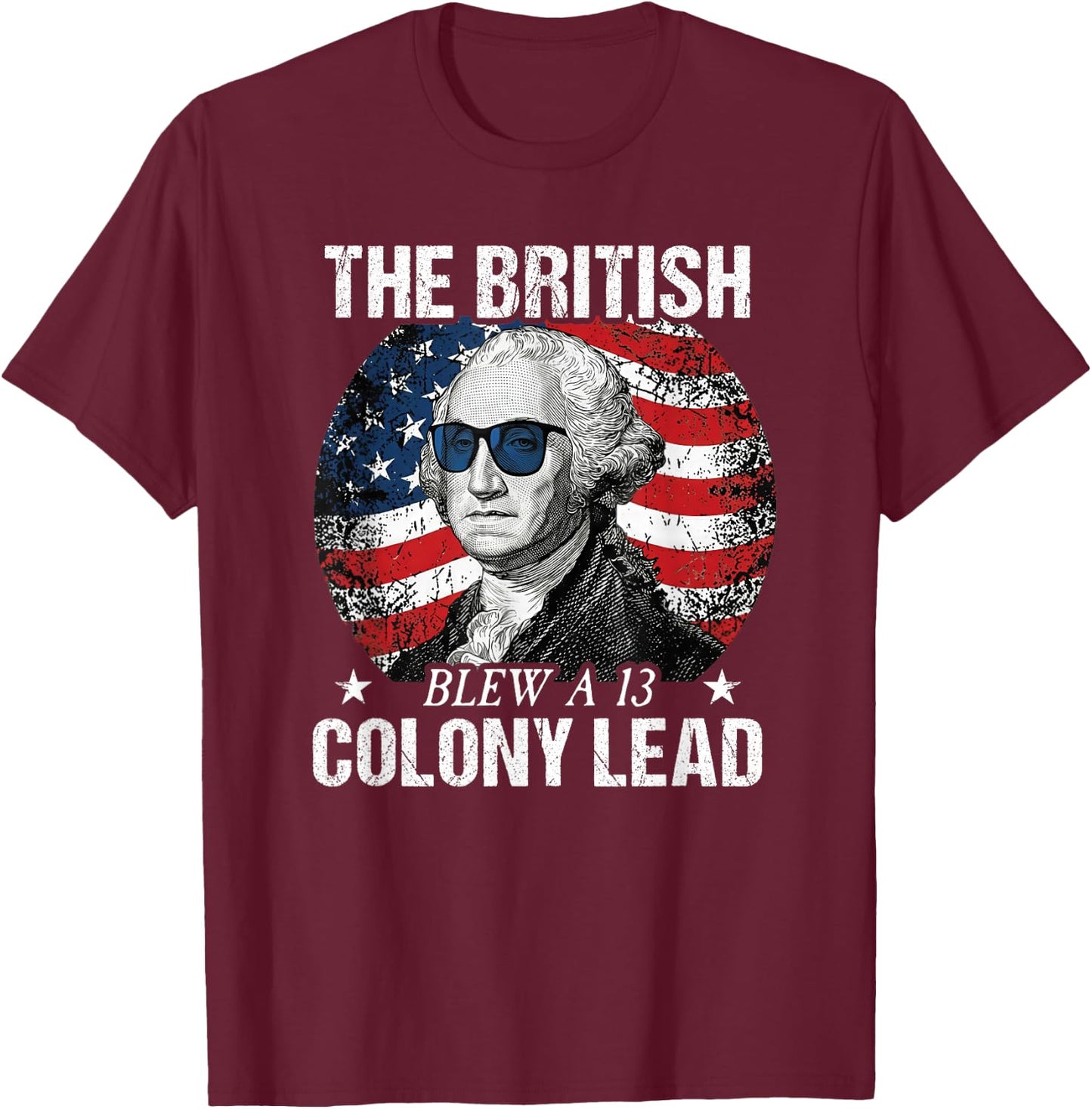 The British Blew a 13 Colony Lead Funny George Washington T-Shirt - T-Shirt | Maroon
