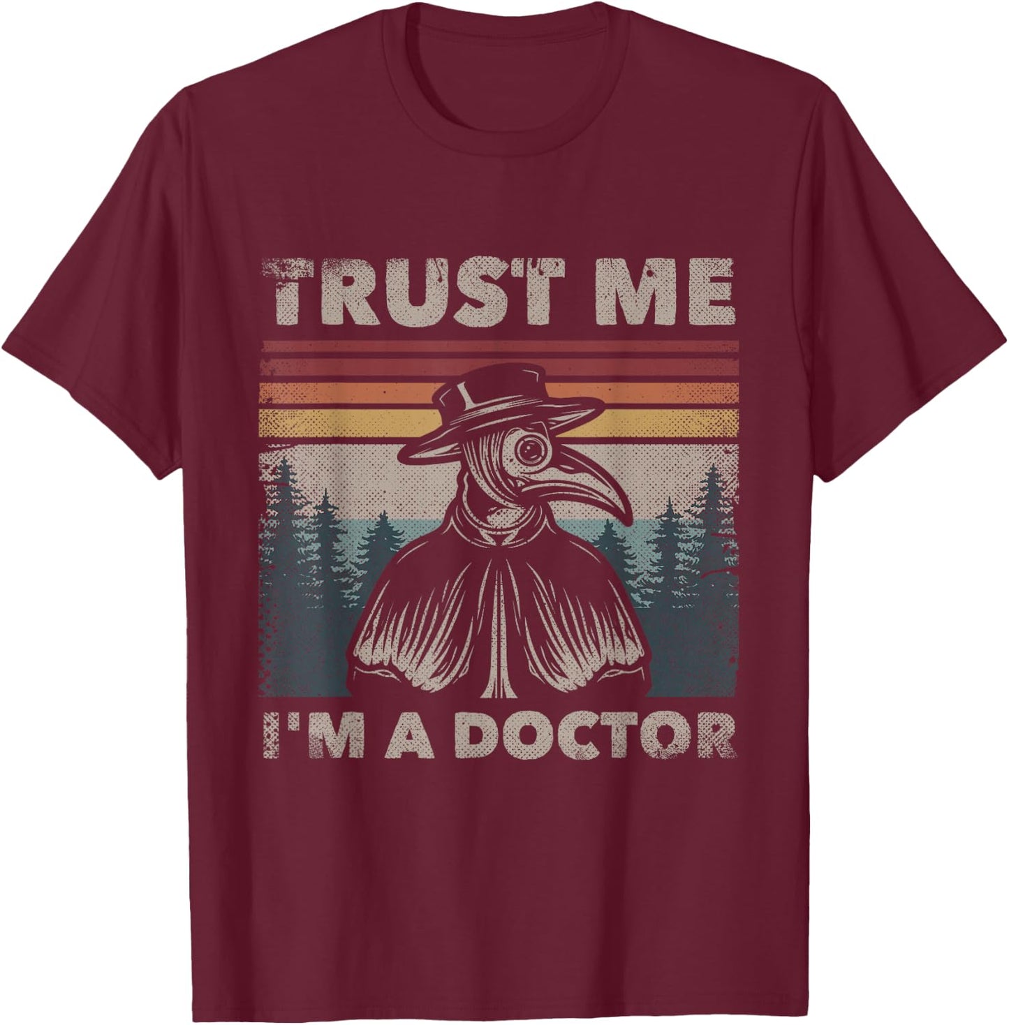 Trust Me I'm A Doctor Plague Doctor Face Mask Physician T-Shirt - T-Shirt | Maroon