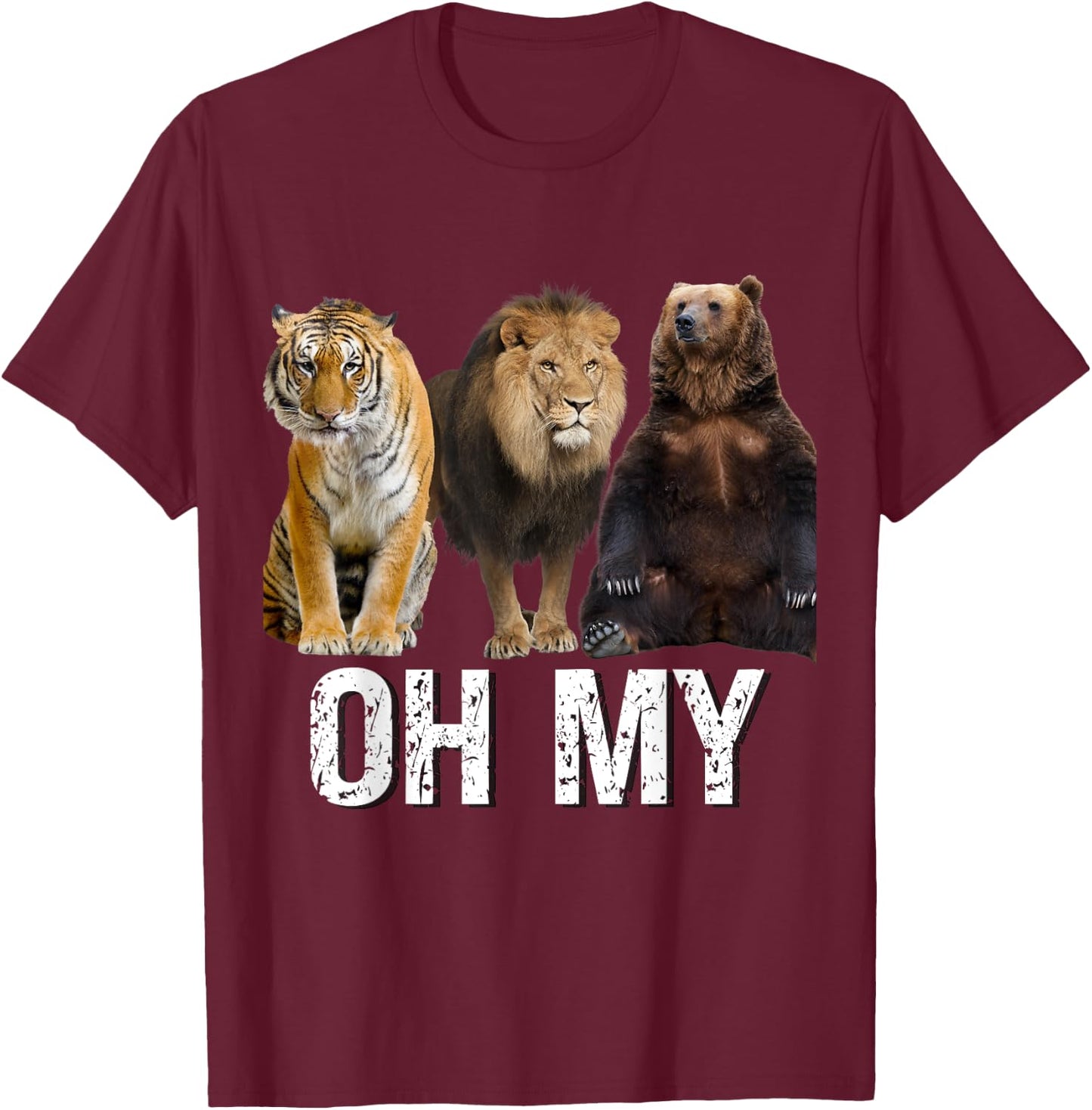 Lion Tiger and Bear Oh My Funny Saying Animal Graphic 2023 T-Shirt - T-Shirt | Maroon