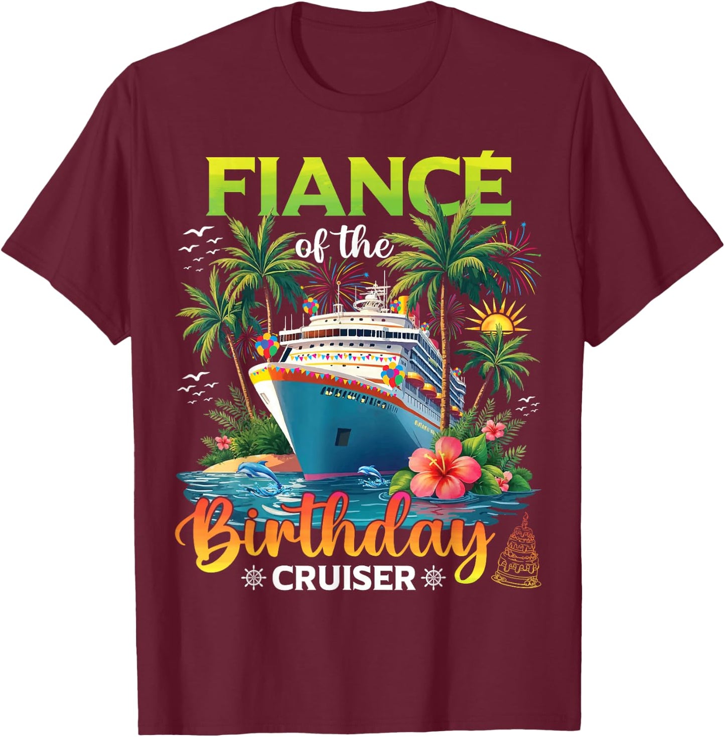 Family Matching Fiance of The Birthday Cruiser T-Shirt - T-Shirt | Maroon