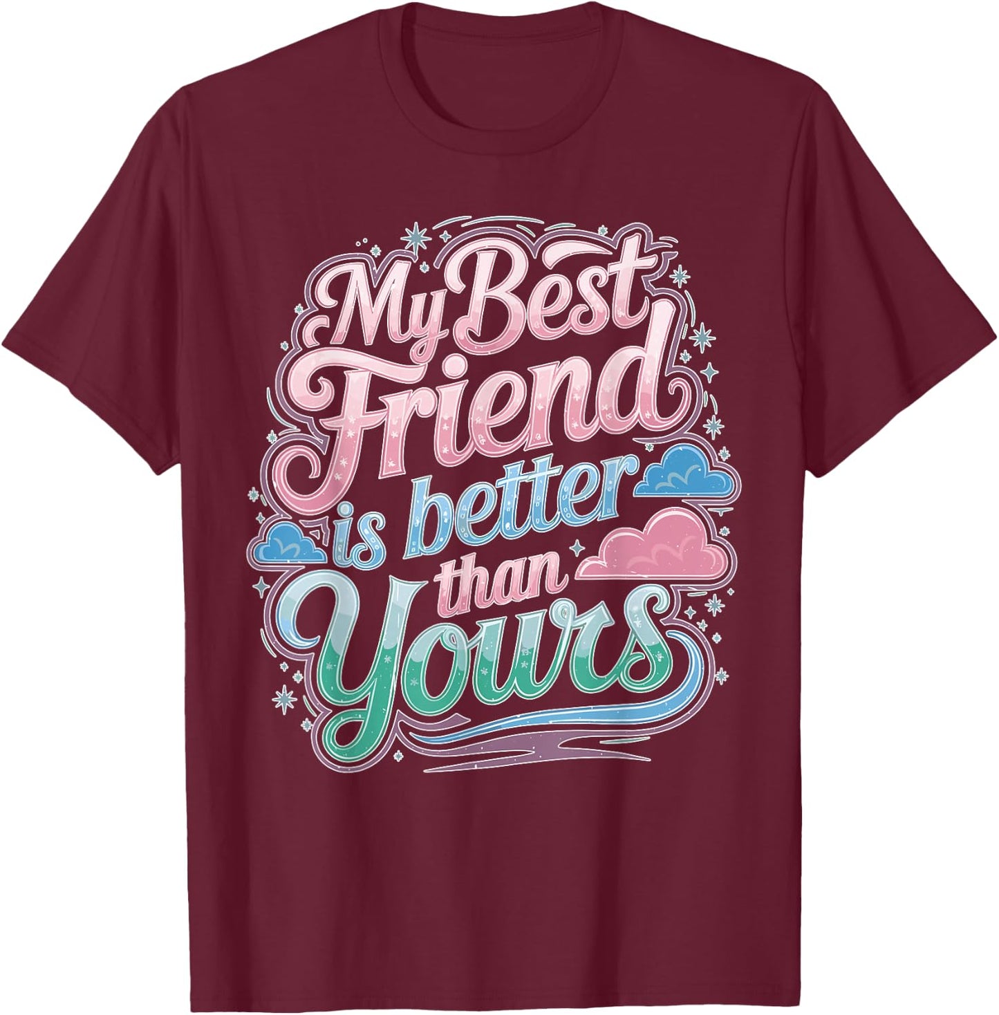 My Best Friend Is Better Than Yours Competitive T-Shirt - T-Shirt | Maroon