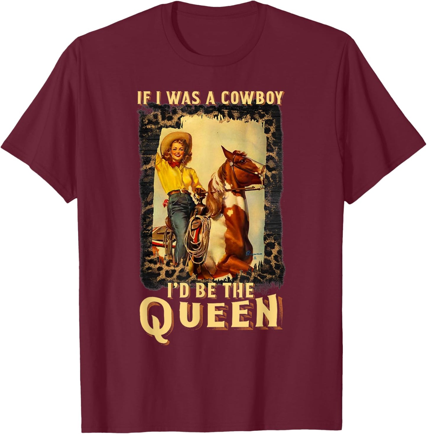 Western Texas Cowgirl If I Was A Cowboy I'd Be The Queen T-Shirt - T-Shirt | Maroon