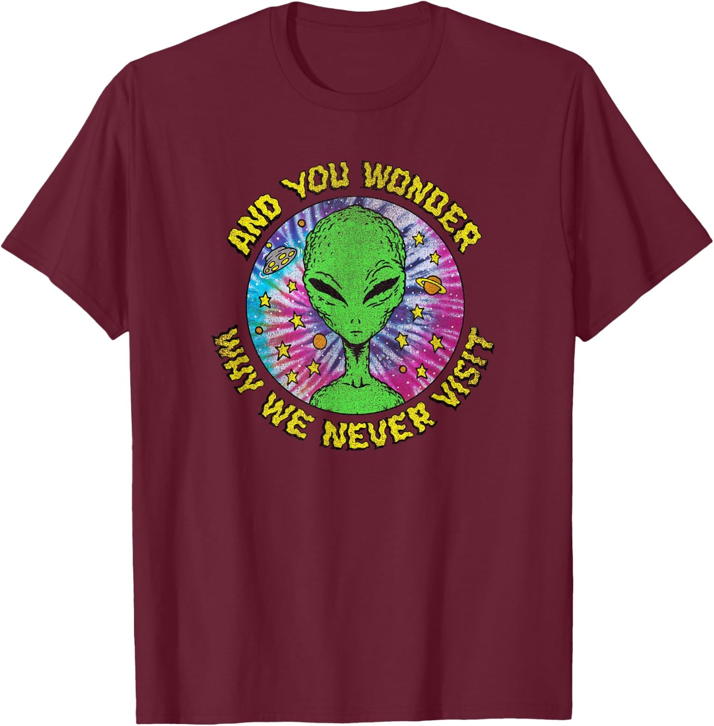 Trendy And You Wonder Why We Never Visit Tie Dye Alien T-Shirt - T-Shirt | Maroon