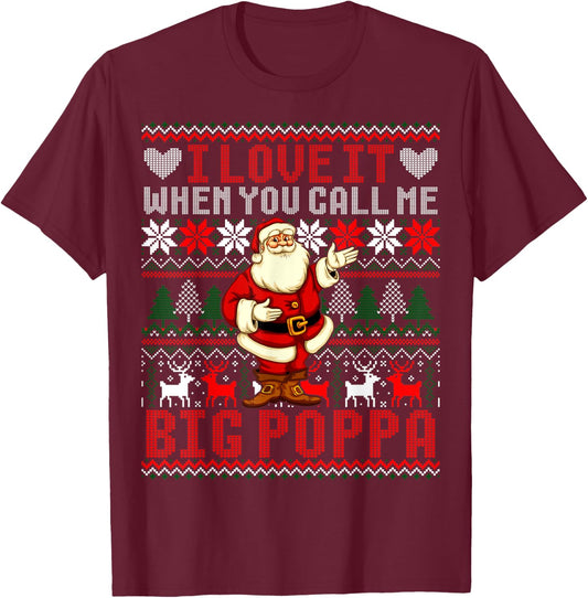 I Love It When You Call Me Big Poppa Christmas T-Shirt - T-Shirt | Maroon