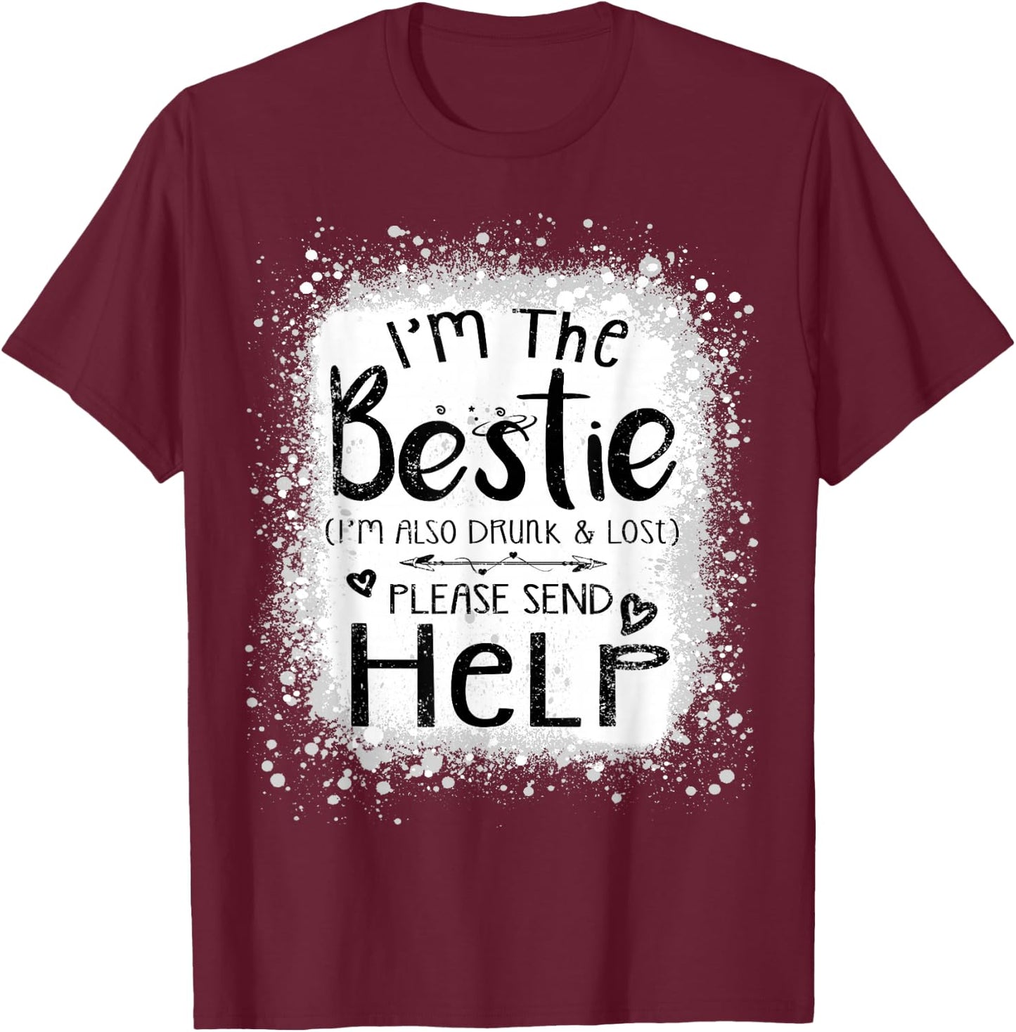 I'm the bestie I am also drunk and lost funny best friend T-Shirt - T-Shirt | Maroon
