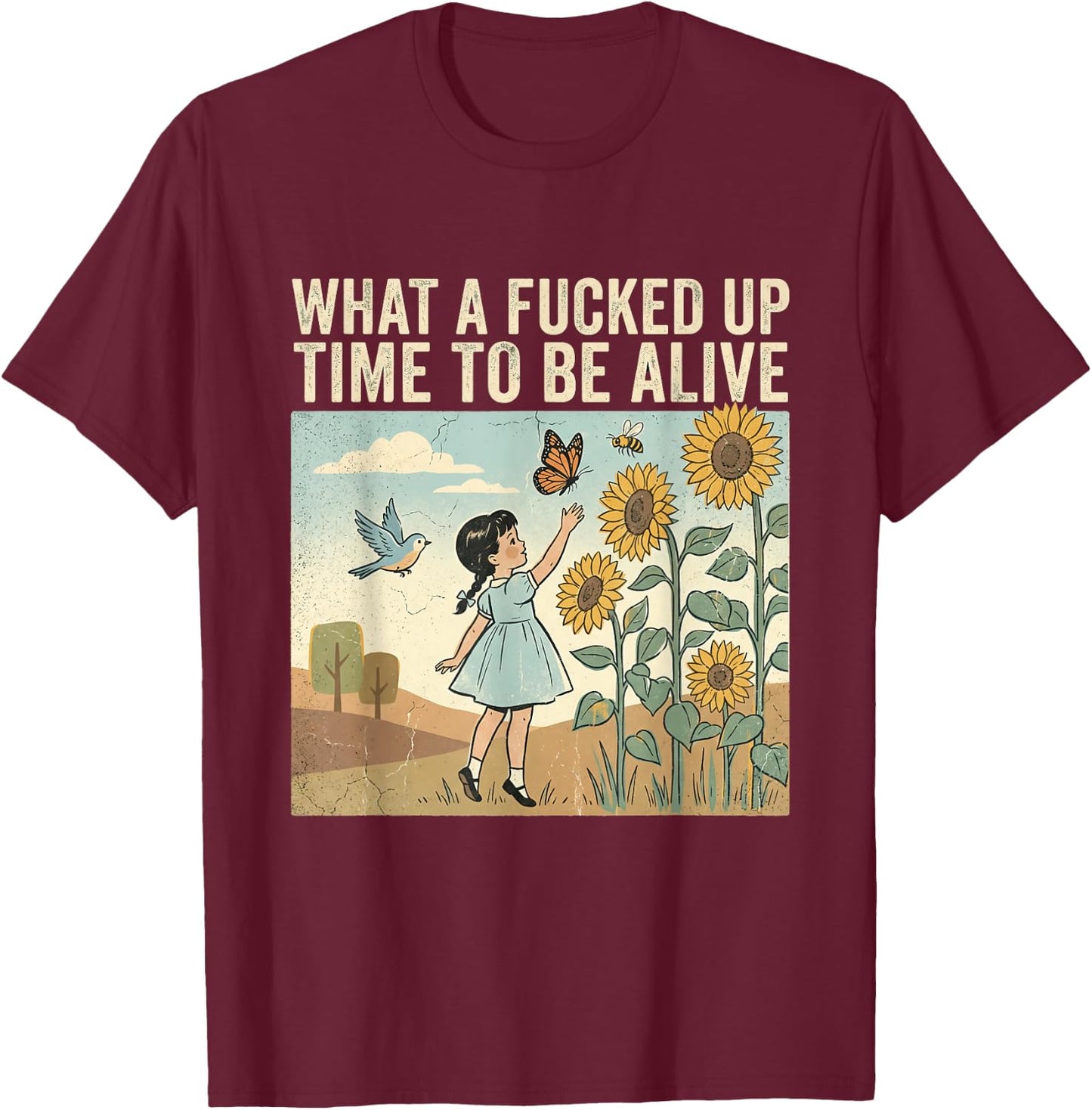 What A Fcked Up Time to Be Alive Funny Dark Humor T-Shirt - T-Shirt | Maroon