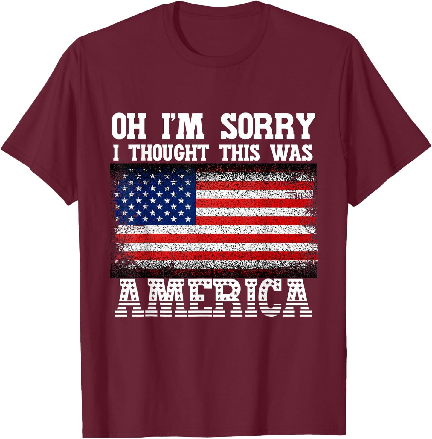 Oh I'm Sorry, I Thought This Was America Pro Gun T-Shirt - T-Shirt | Maroon