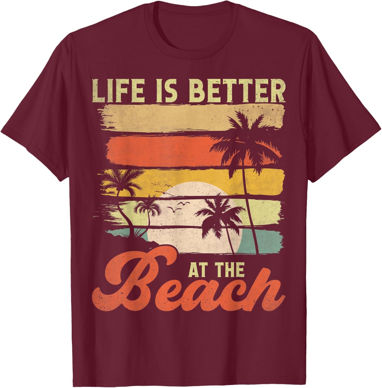 Summer Vacation Beach Vacation: Life Is Better At The Beach T-Shirt - T-Shirt | Maroon