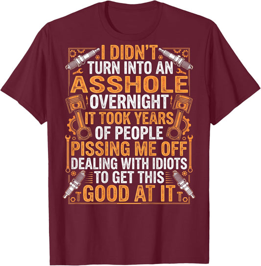 Mechanic I Didn't Turn Into an Asshole Overnight Gearheads T-Shirt - T-Shirt | Maroon